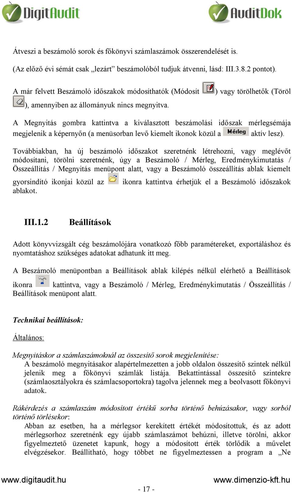 ) vagy törölhetők (Töröl A Megnyitás gombra kattintva a kiválasztott beszámolási időszak mérlegsémája megjelenik a képernyőn (a menüsorban levő kiemelt ikonok közül a aktív lesz).