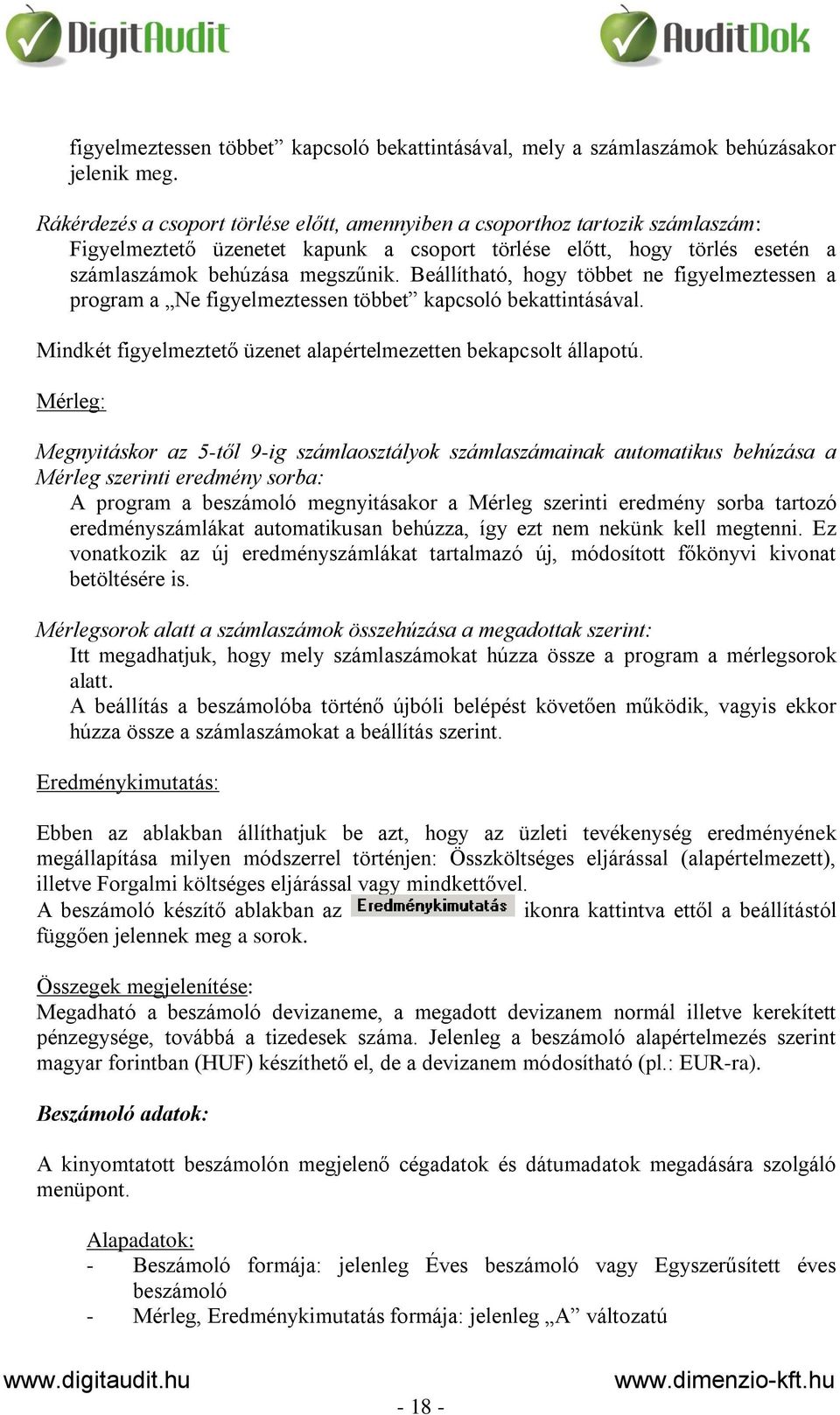 Beállítható, hogy többet ne figyelmeztessen a program a Ne figyelmeztessen többet kapcsoló bekattintásával. Mindkét figyelmeztető üzenet alapértelmezetten bekapcsolt állapotú.