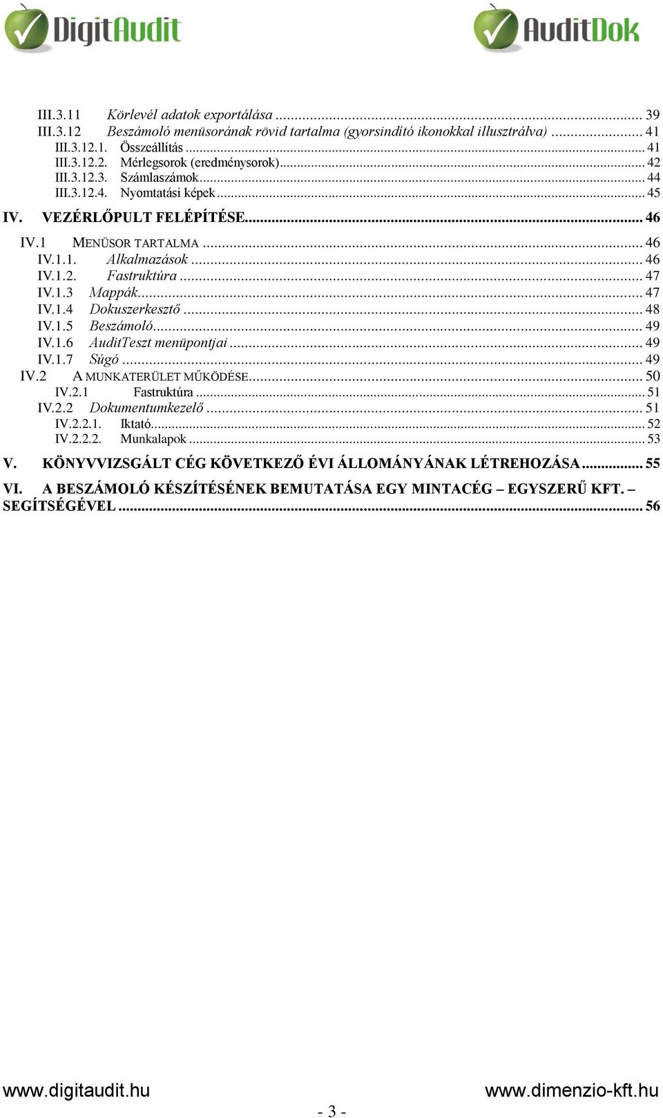 .. 47 IV.1.4 Dokuszerkesztő... 48 IV.1.5 Beszámoló... 49 IV.1.6 AuditTeszt menüpontjai... 49 IV.1.7 Súgó... 49 IV.2 A MUNKATERÜLET MŰKÖDÉSE... 50 IV.2.1 Fastruktúra... 51 IV.2.2 Dokumentumkezelő.