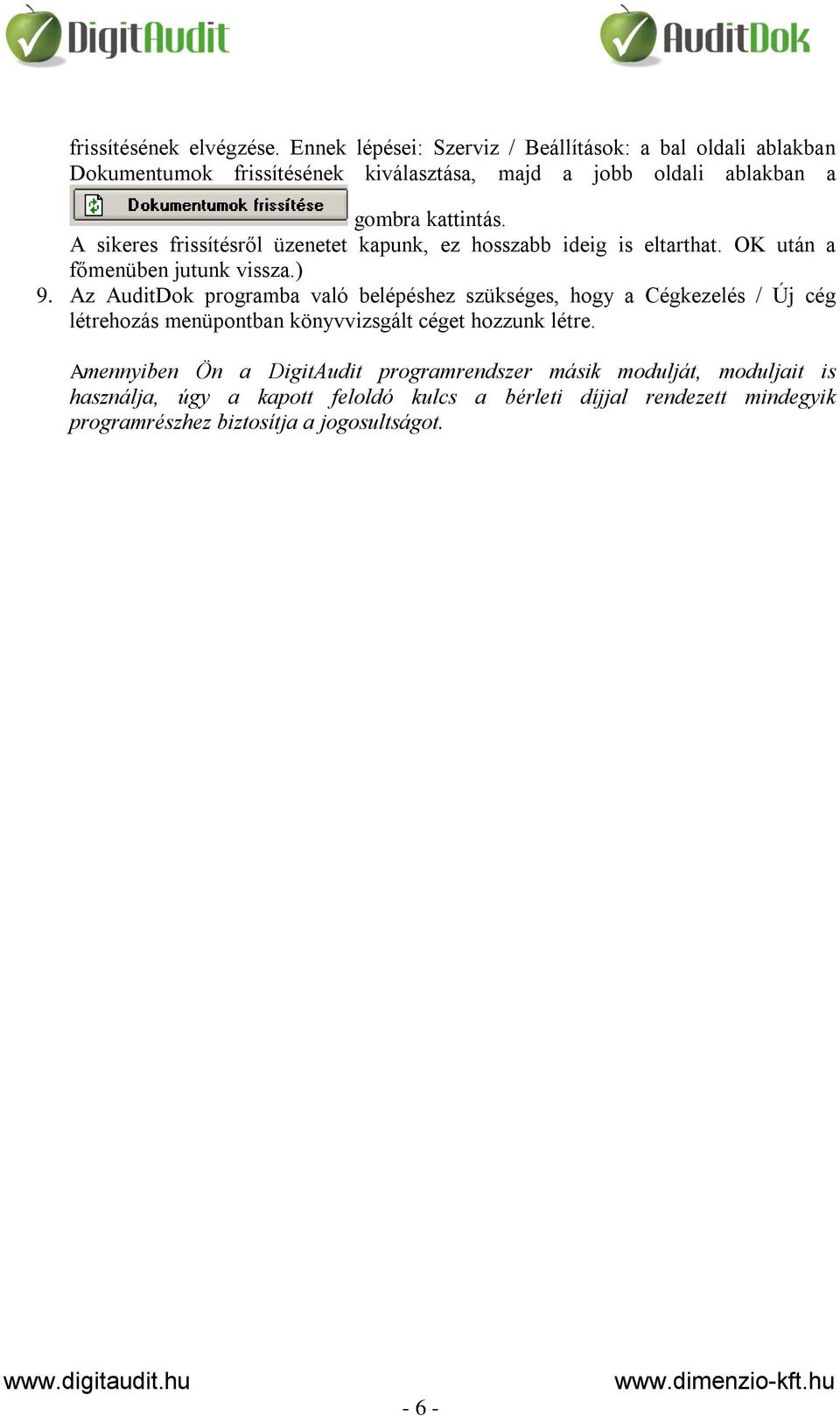 A sikeres frissítésről üzenetet kapunk, ez hosszabb ideig is eltarthat. OK után a főmenüben jutunk vissza.) 9.