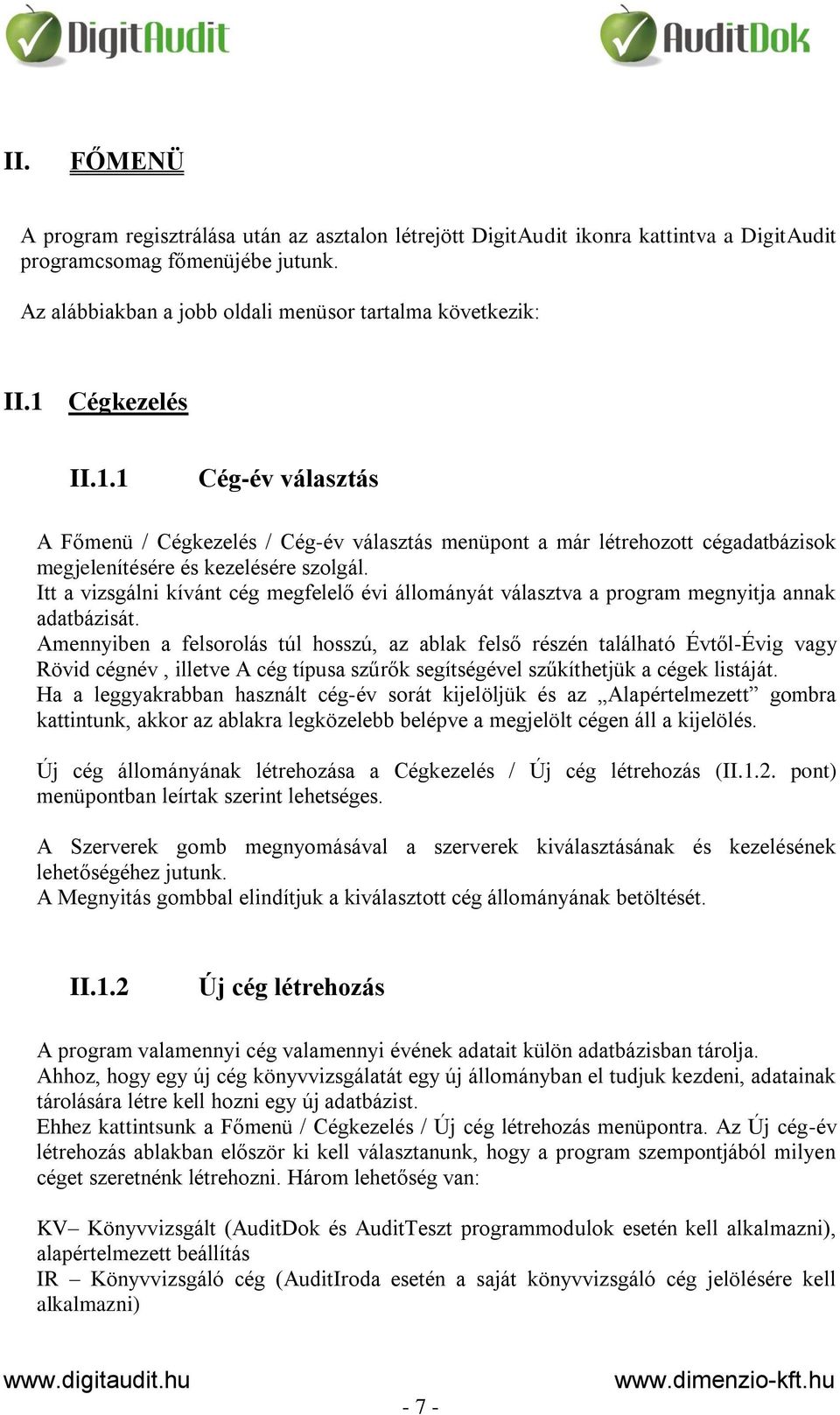 Itt a vizsgálni kívánt cég megfelelő évi állományát választva a program megnyitja annak adatbázisát.