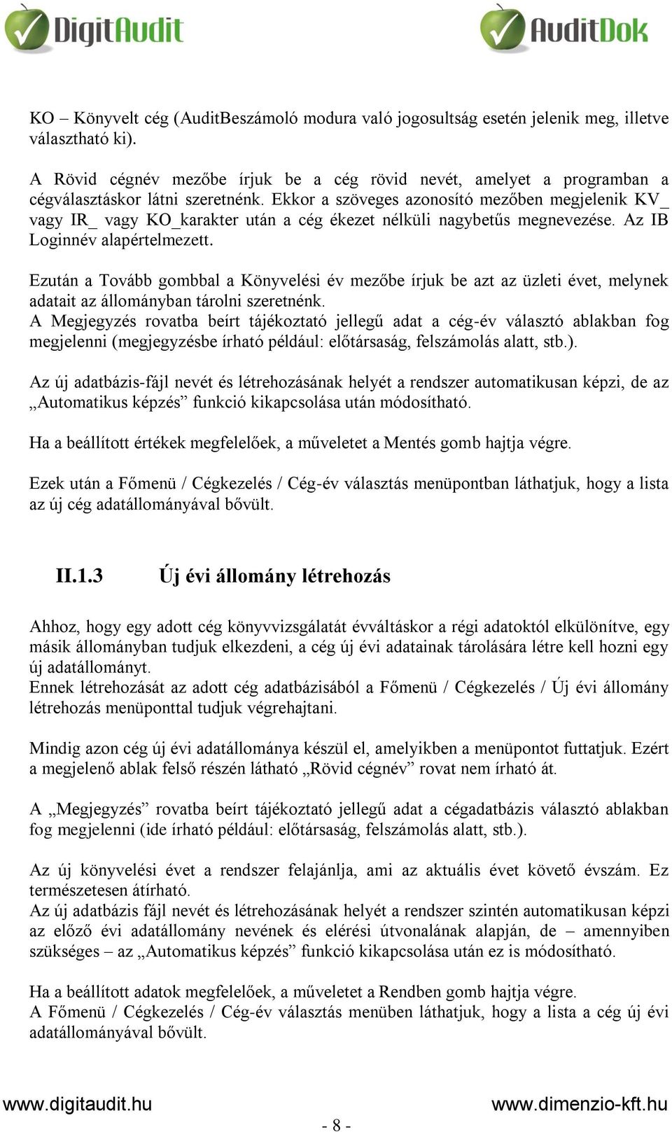 Ekkor a szöveges azonosító mezőben megjelenik KV_ vagy IR_ vagy KO_karakter után a cég ékezet nélküli nagybetűs megnevezése. Az IB Loginnév alapértelmezett.