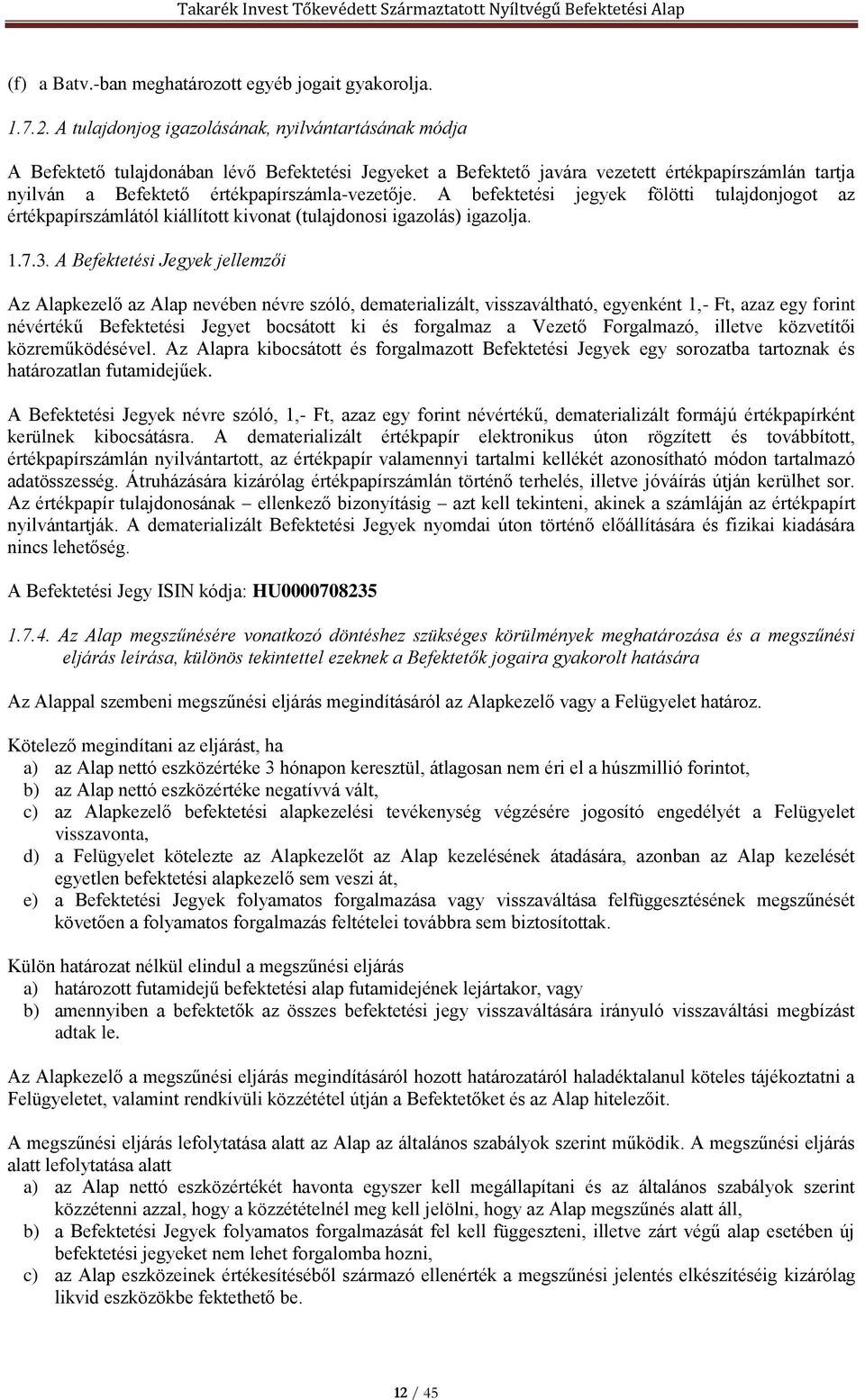 értékpapírszámla-vezetője. A befektetési jegyek fölötti tulajdonjogot az értékpapírszámlától kiállított kivonat (tulajdonosi igazolás) igazolja. 1.7.3.