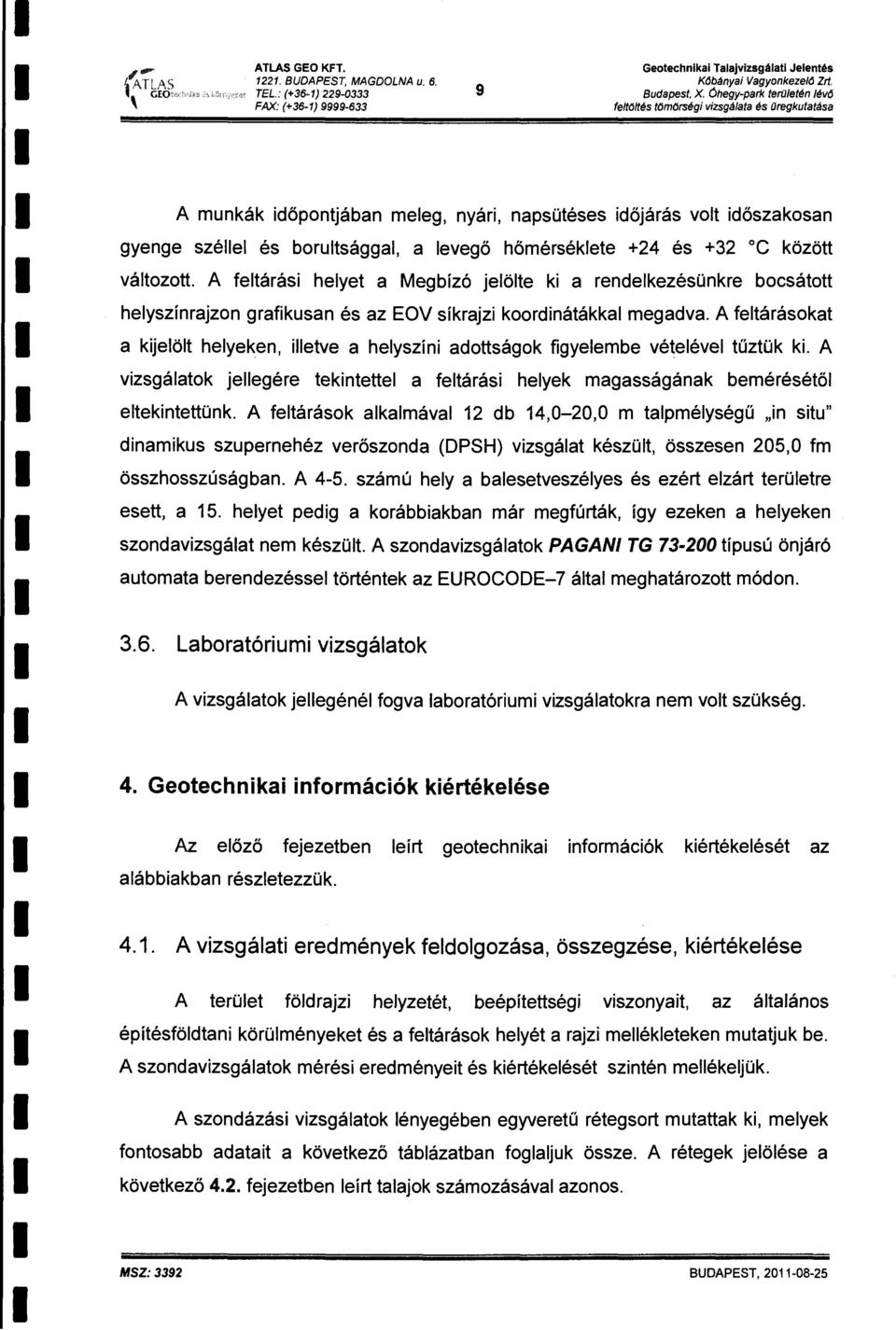 vátztt. A fetárás heyet a Megbízó jeöte k a rendekezésünkre bcsáttt heyszínrajzn grafkusan és az EOV síkrajz krdnátákka egadva.