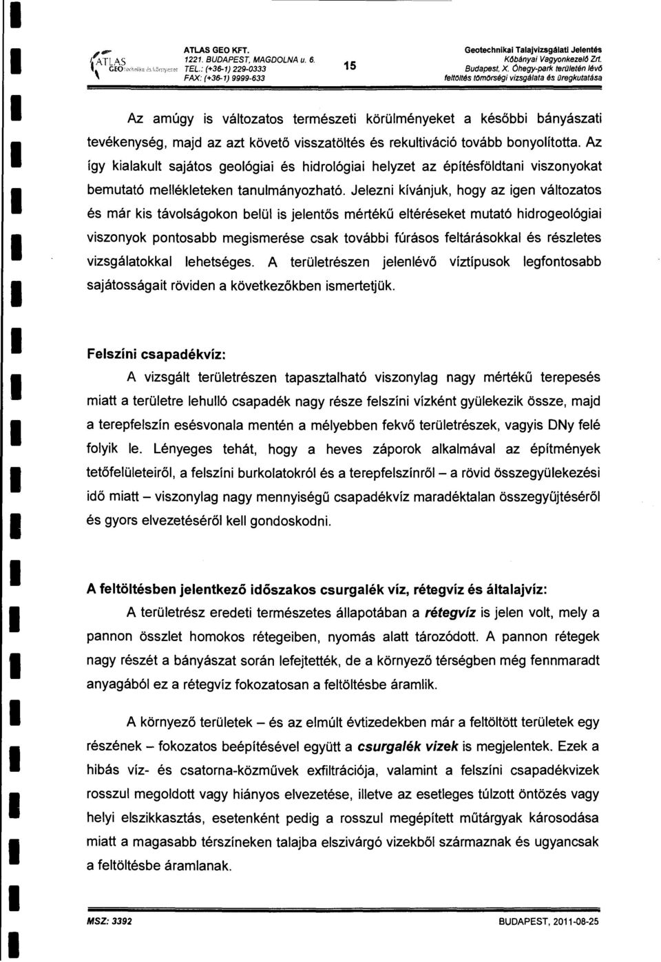 Az így kaakut sajáts geóga és hdróga heyzet az építésfödtan vsznykat beutató eéketeken tanuányzható.