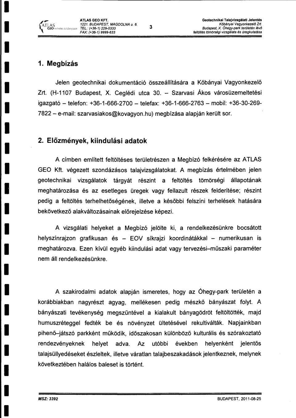 - Szarvas Áks vársüzeetetés gazgató- teefn: +36-1-666-2700- teefax: +36-1-666-2763- b: +36-30-269-7822- e-a: szarvasaks@kvagyn.hu) egbízása aapján kerüt sr. 2.