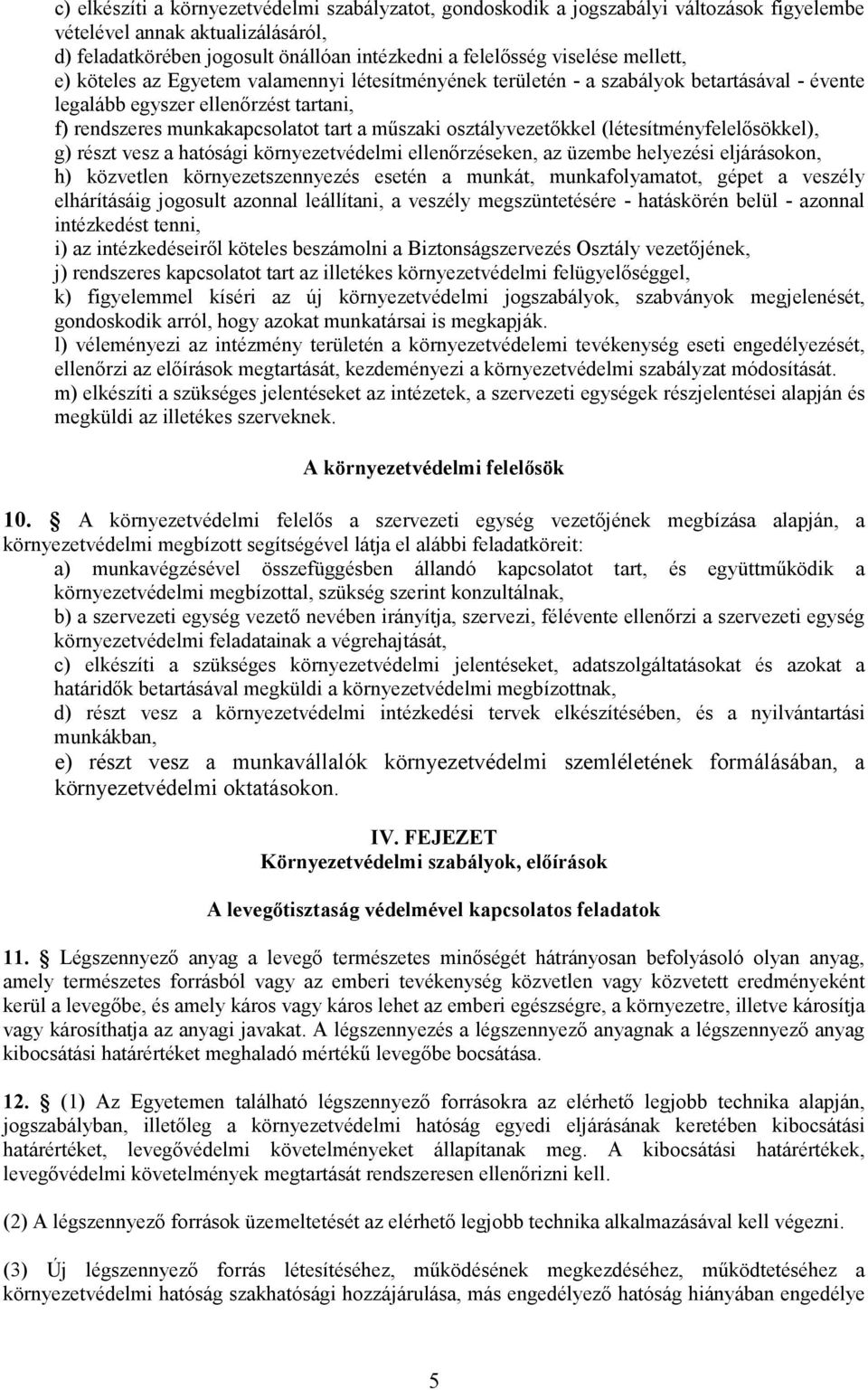 osztályvezetıkkel (létesítményfelelısökkel), g) részt vesz a hatósági környezetvédelmi ellenırzéseken, az üzembe helyezési eljárásokon, h) közvetlen környezetszennyezés esetén a munkát,