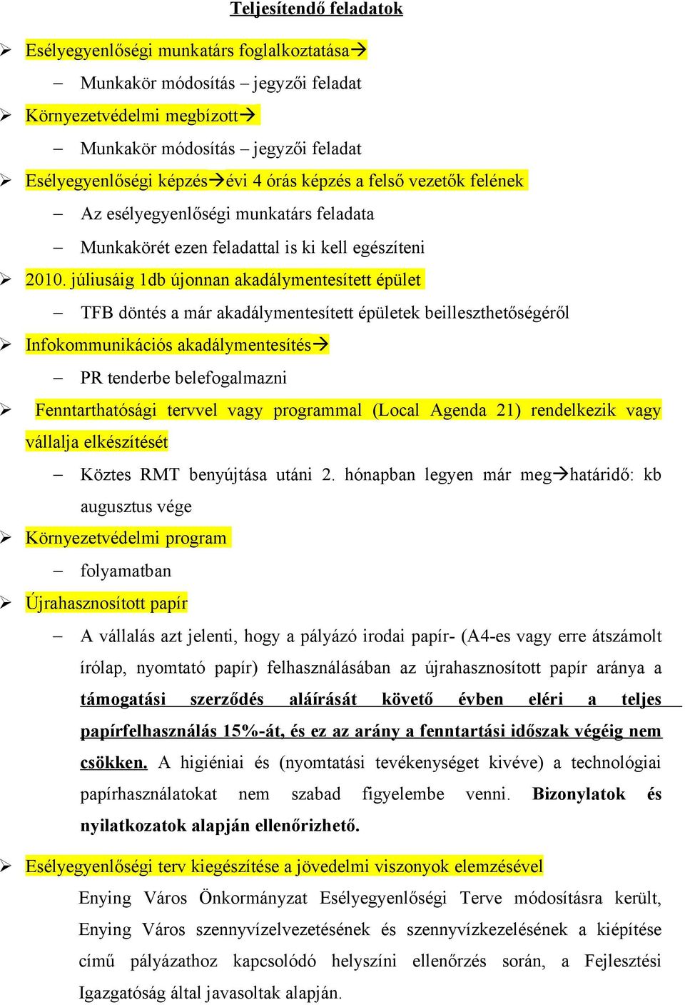 júliusáig 1db újonnan akadálymentesített épület TFB döntés a már akadálymentesített épületek beilleszthetőségéről Infokommunikációs akadálymentesítés PR tenderbe belefogalmazni Fenntarthatósági