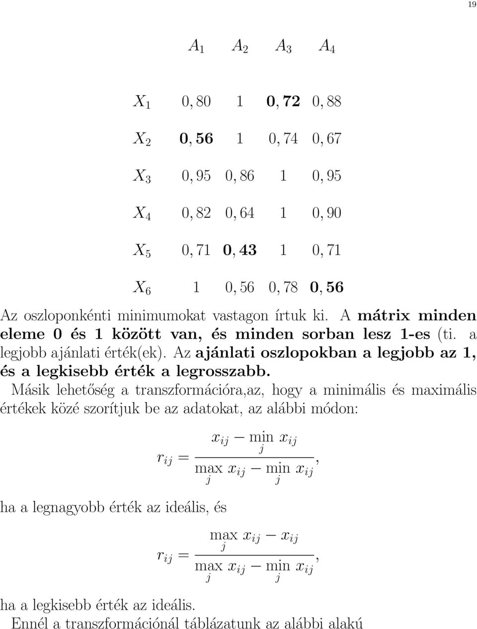 Az ajánlati oszlopokban a legjobb az 1, és a legkisebb érték a legrosszabb.