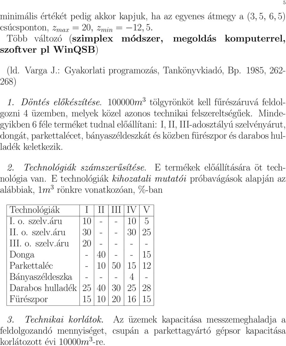 100000m 3 tölgyrönköt kell fűrészáruvá feldolgozni 4 üzemben, melyek közel azonos technikai felszereltségűek.
