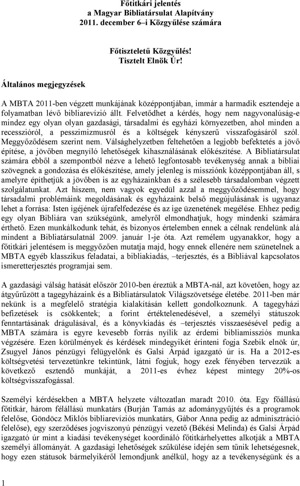 Felvetődhet a kérdés, hogy nem nagyvonalúság-e mindez egy olyan olyan gazdasági, társadalmi és egyházi környezetben, ahol minden a recesszióról, a pesszimizmusról és a költségek kényszerű