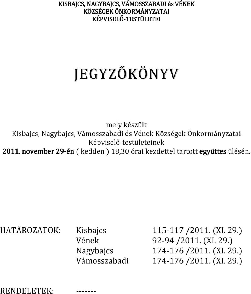 november 29-én ( kedden ) 18,30 órai kezdettel tartott együttes ülésén. HATÁROZATOK: Kisbajcs 115-117 /2011. (XI.