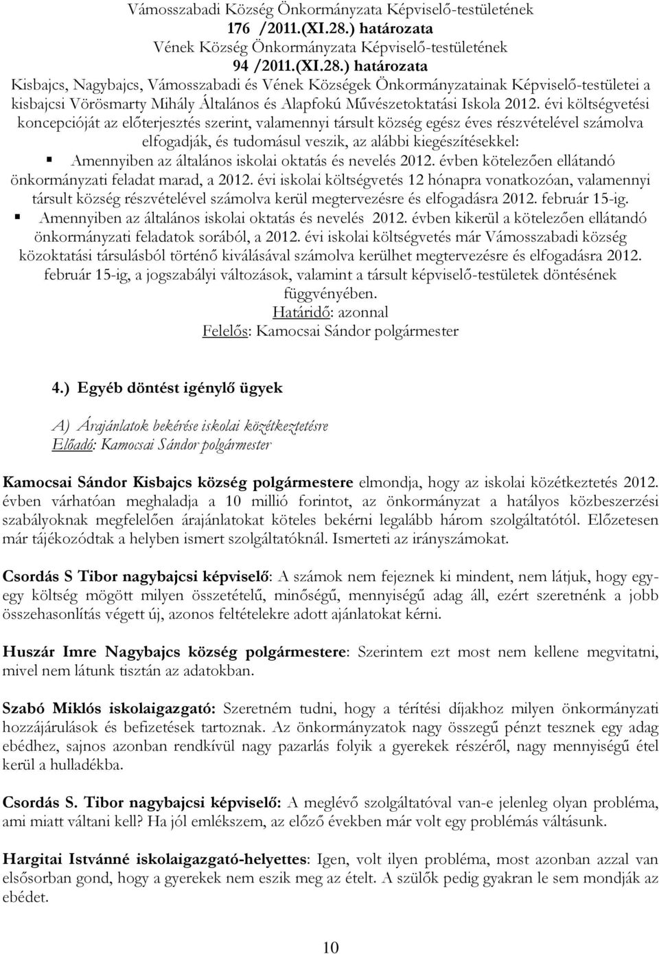 ) határozata Kisbajcs, Nagybajcs, Vámosszabadi és Vének Községek Önkormányzatainak Képviselő-testületei a kisbajcsi Vörösmarty Mihály Általános és Alapfokú Művészetoktatási Iskola 2012.