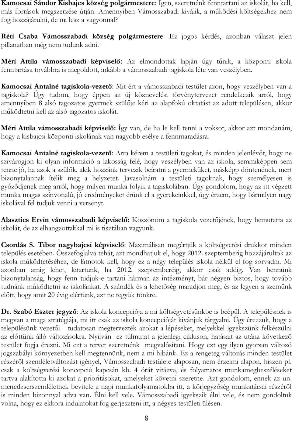 Réti Csaba Vámosszabadi község polgármestere: Ez jogos kérdés, azonban választ jelen pillanatban még nem tudunk adni.