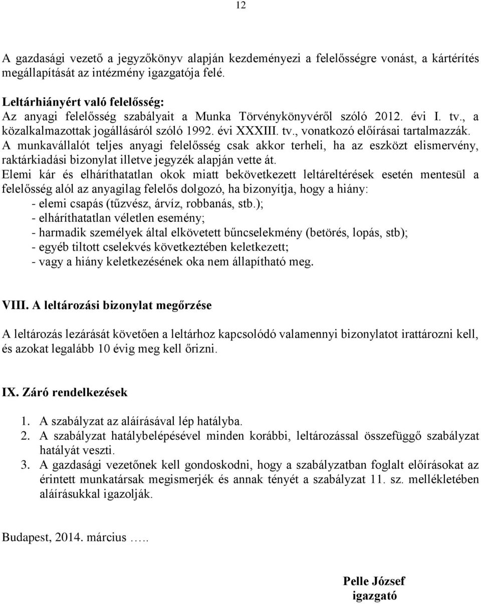 A munkavállalót teljes anyagi felelősség csak akkor terheli, ha az eszközt elismervény, raktárkiadási bizonylat illetve jegyzék alapján vette át.