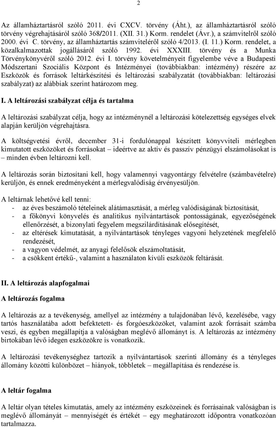 törvény követelményeit figyelembe véve a Budapesti Módszertani Szociális Központ és Intézményei (továbbiakban: intézmény) részére az Eszközök és források leltárkészítési és leltározási szabályzatát