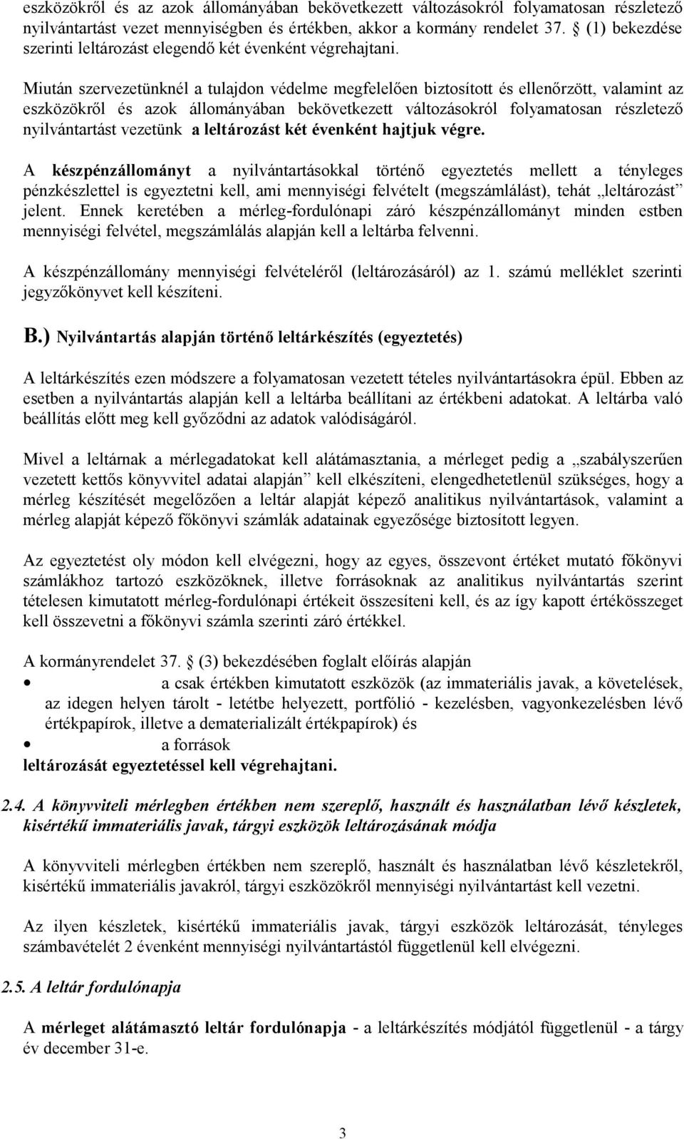 Miután szervezetünknél a tulajdon védelme megfelelően biztosított és ellenőrzött, valamint az eszközökről és azok állományában bekövetkezett változásokról folyamatosan részletező nyilvántartást