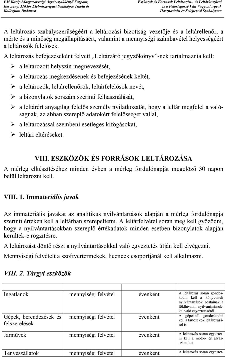 leltárellenőrök, leltárfelelősök nevét, a bizonylatok sorszám szerinti felhasználását, a leltárért anyagilag felelős személy nyilatkozatát, hogy a leltár megfelel a valóságnak, az abban szereplő