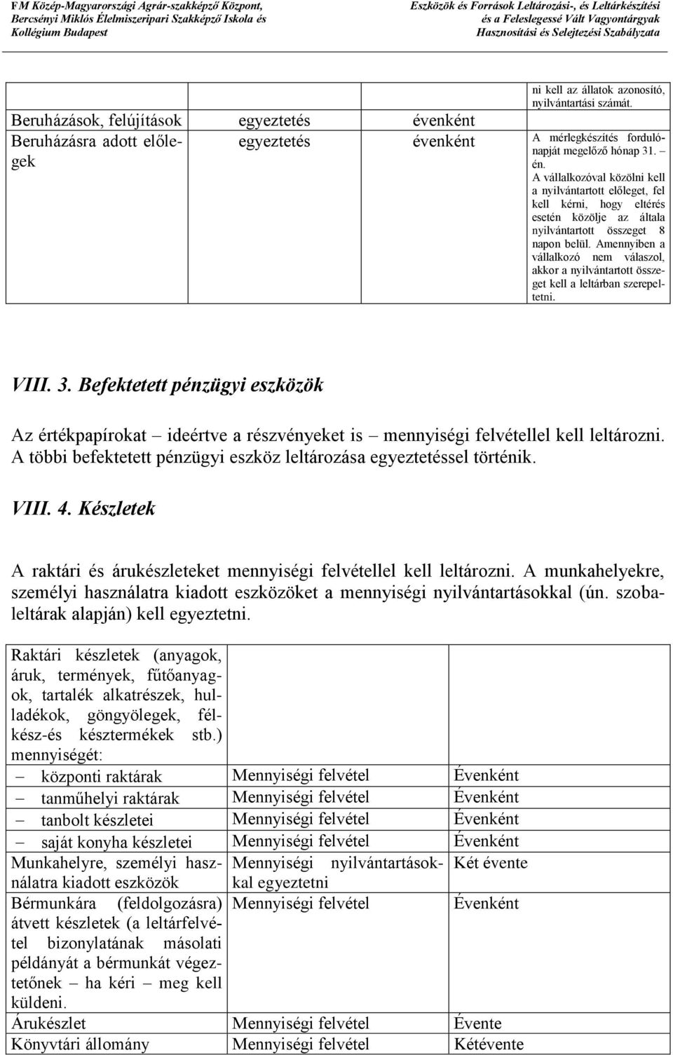 Amennyiben a vállalkozó nem válaszol, akkor a nyilvántartott összeget kell a leltárban szerepeltetni. VIII. 3.