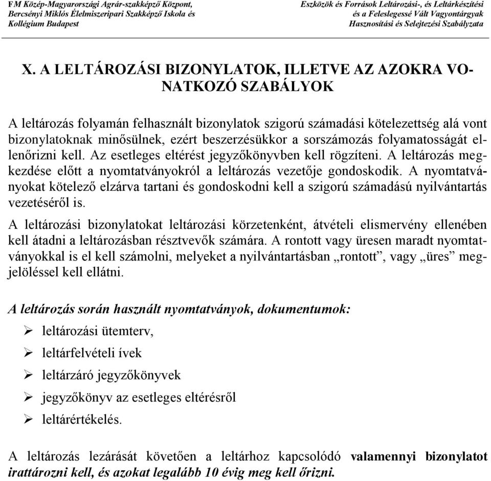 A nyomtatványokat kötelező elzárva tartani és gondoskodni kell a szigorú számadású nyilvántartás vezetéséről is.