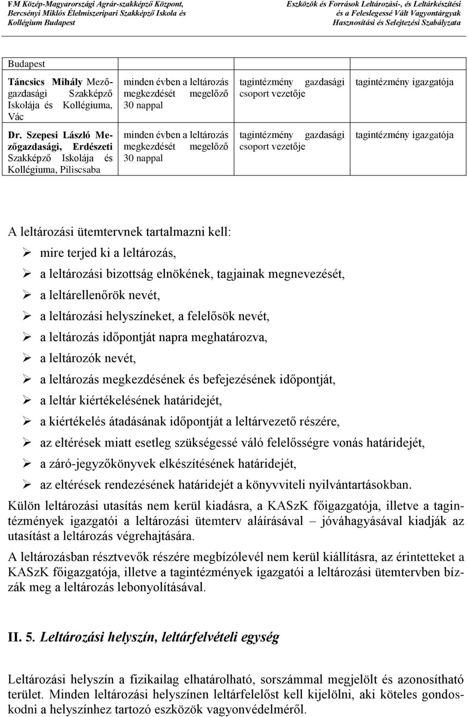 igazgatója A leltározási ütemtervnek tartalmazni kell: mire terjed ki a leltározás, a leltározási bizottság elnökének, tagjainak megnevezését, a leltárellenőrök nevét, a leltározási helyszíneket, a