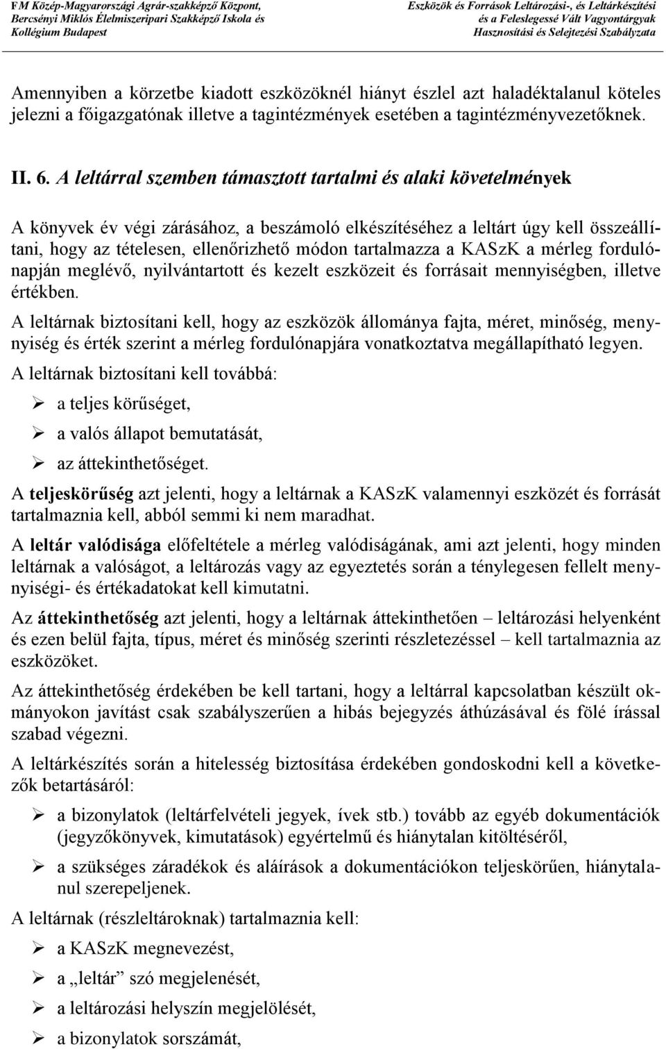 tartalmazza a KASzK a mérleg fordulónapján meglévő, nyilvántartott és kezelt eszközeit és forrásait mennyiségben, illetve értékben.