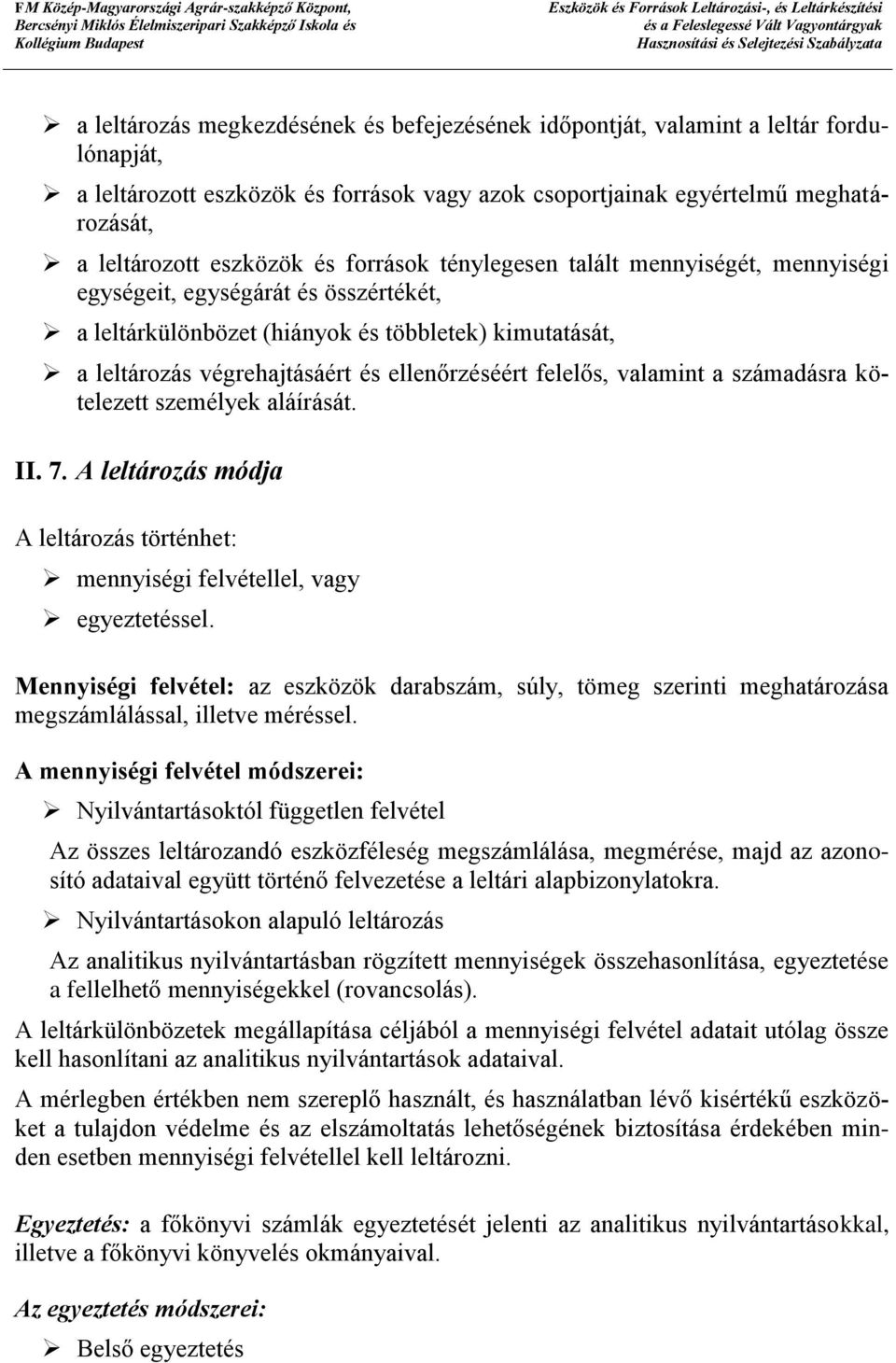 felelős, valamint a számadásra kötelezett személyek aláírását. II. 7. A leltározás módja A leltározás történhet: mennyiségi felvétellel, vagy egyeztetéssel.