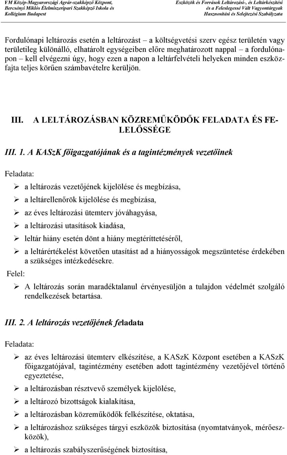 A KASzK főigazgatójának és a tagintézmények vezetőinek Feladata: a leltározás vezetőjének kijelölése és megbízása, a leltárellenőrök kijelölése és megbízása, az éves leltározási ütemterv jóváhagyása,