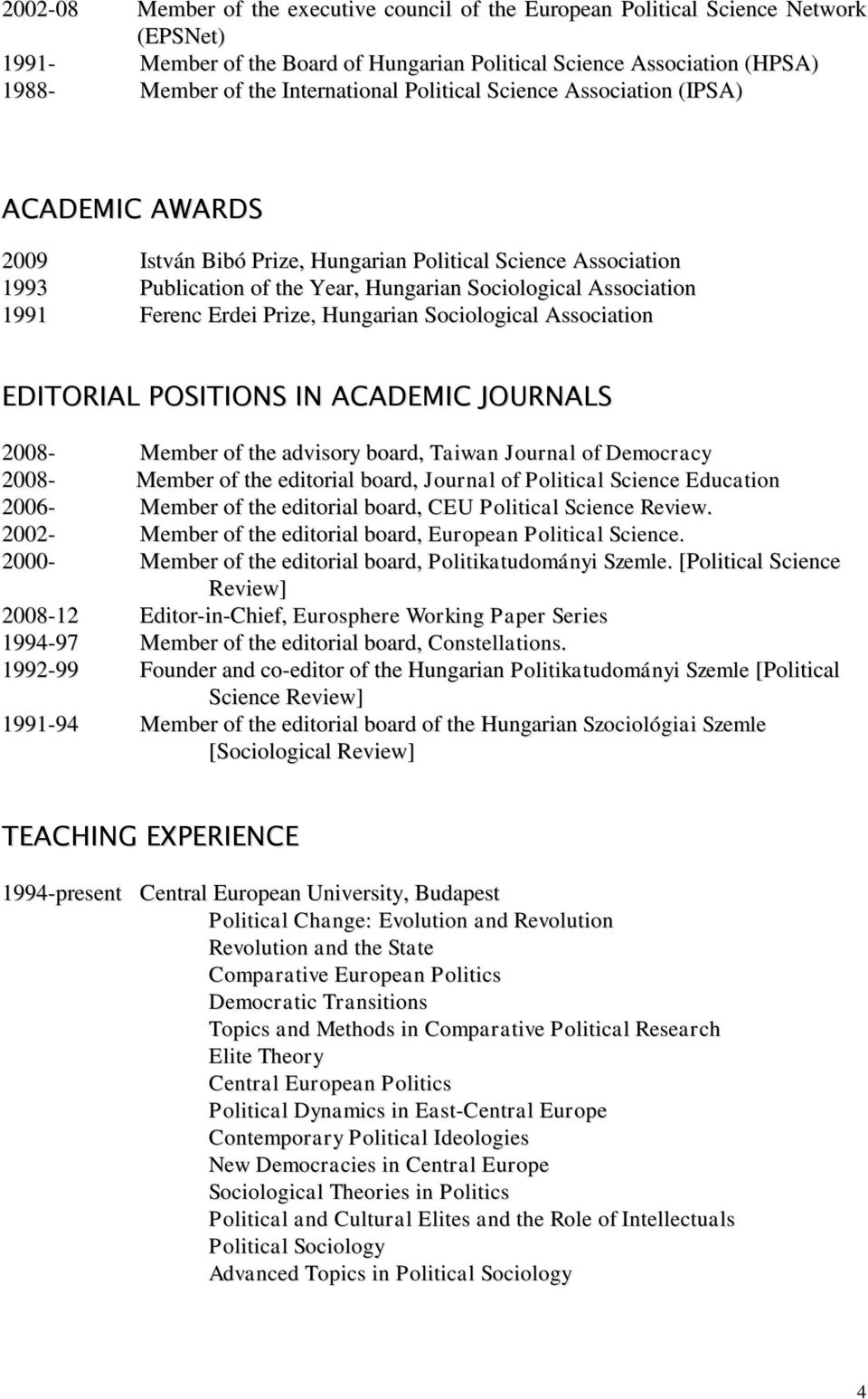 1991 Ferenc Erdei Prize, Hungarian Sociological Association EDITORIAL POSITIONS IN ACADEMIC JOURNALS 2008- Member of the advisory board, Taiwan Journal of Democracy 2008- Member of the editorial