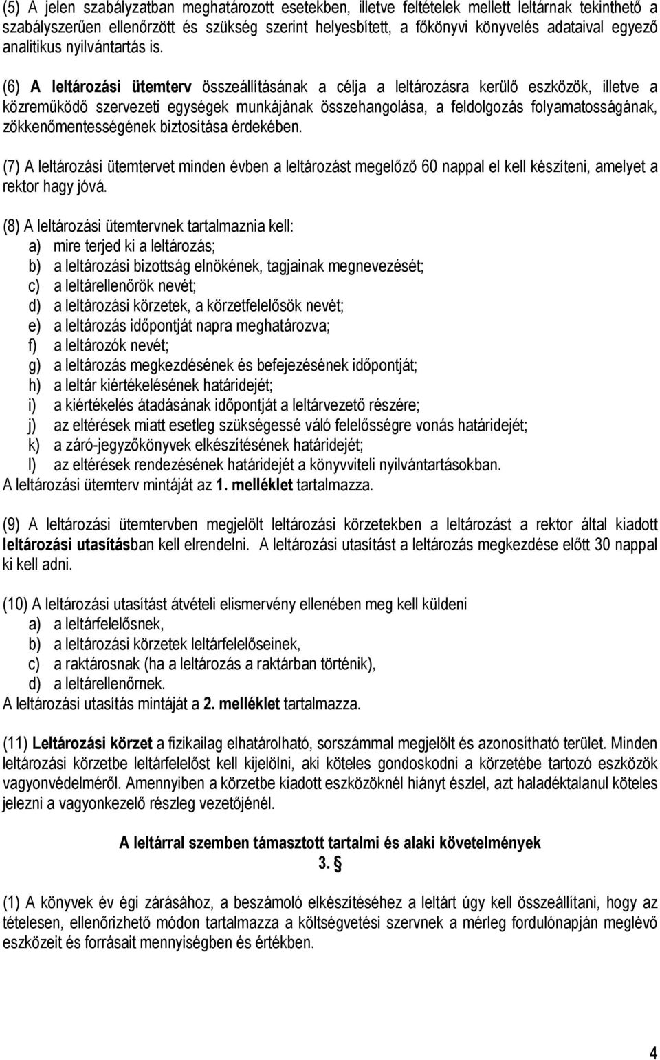 (6) A leltározási ütemterv összeállításának a célja a leltározásra kerülő eszközök, illetve a közreműködő szervezeti egységek munkájának összehangolása, a feldolgozás folyamatosságának,