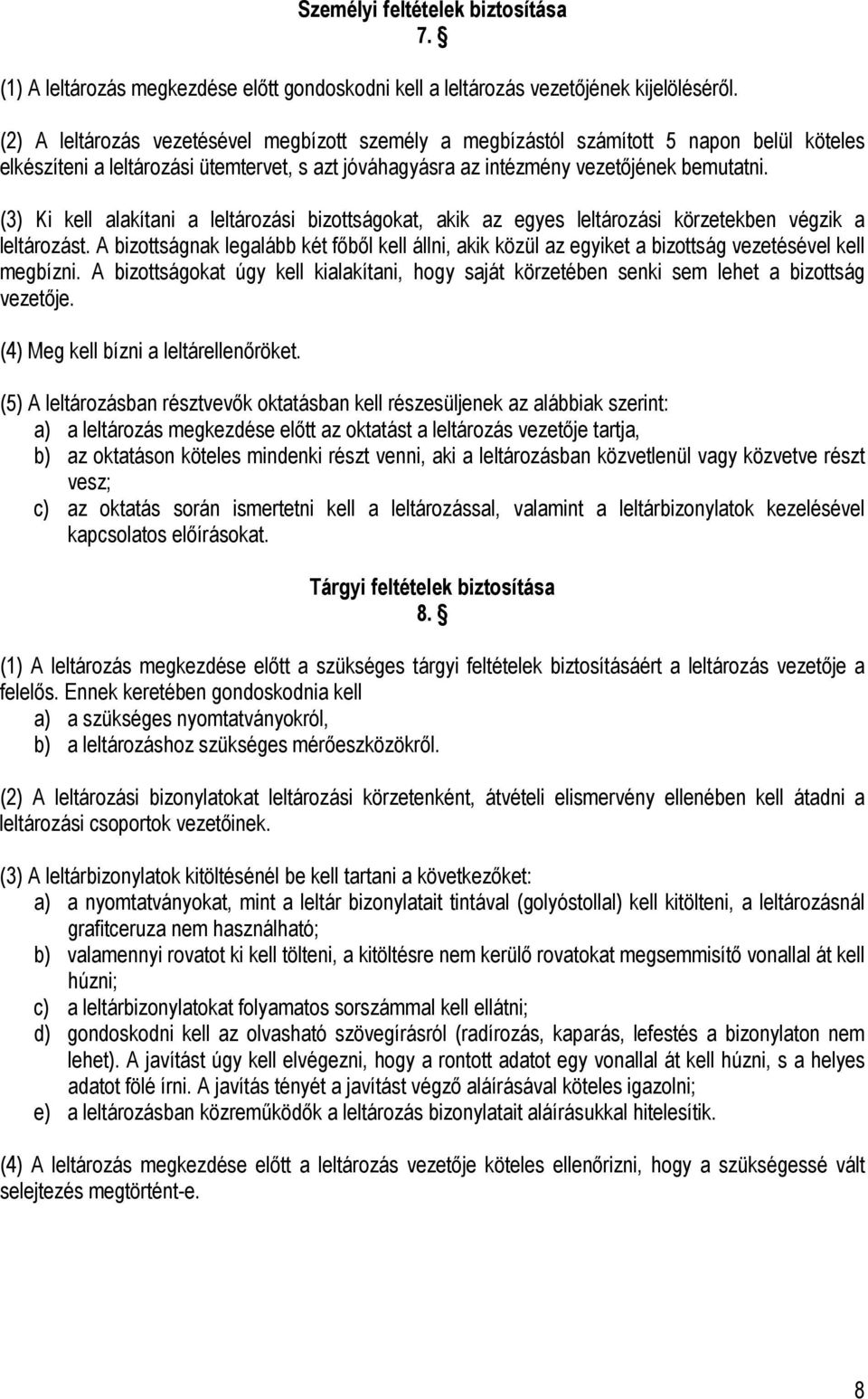 (3) Ki kell alakítani a leltározási bizottságokat, akik az egyes leltározási körzetekben végzik a leltározást.