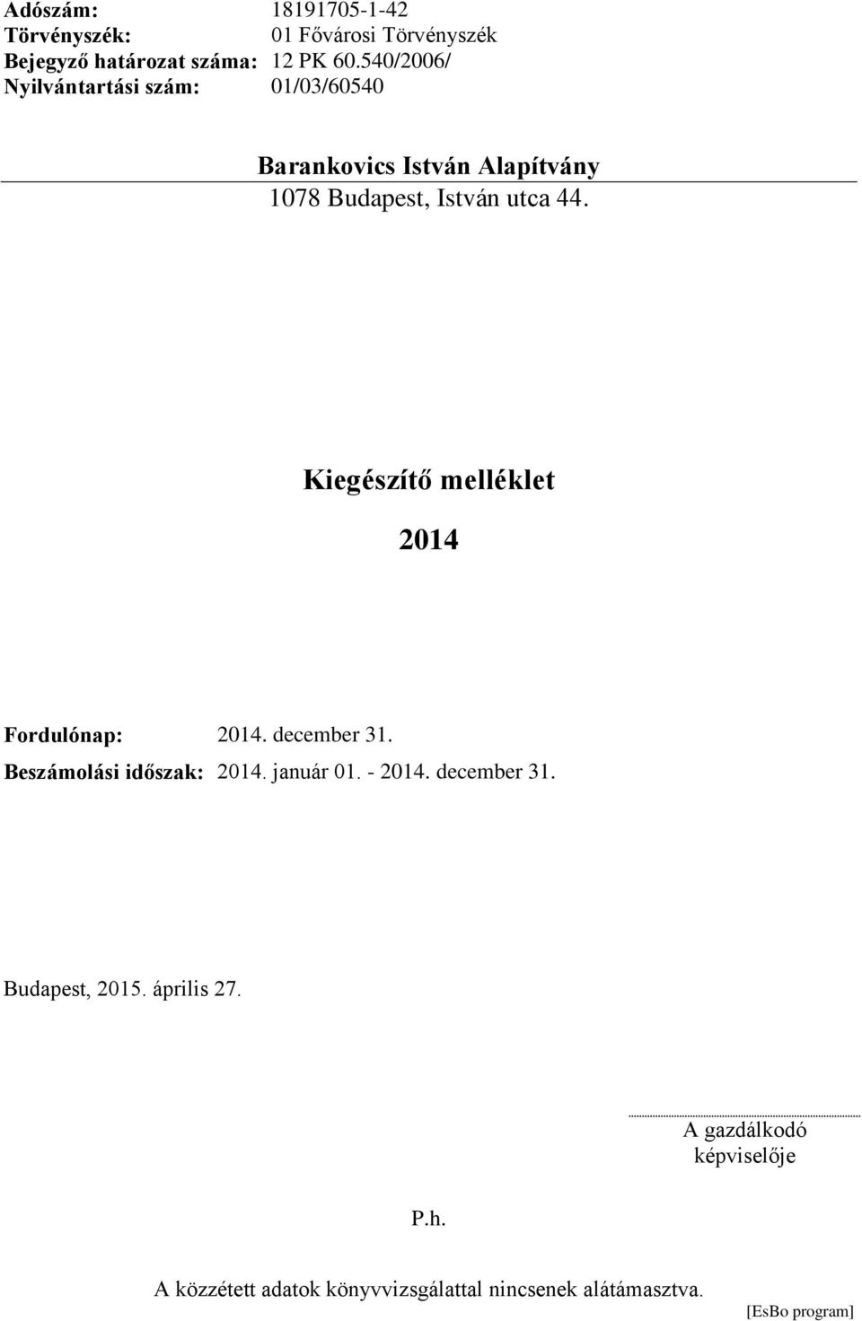 2014 Fordulónap: 2014. december 31. Beszámolási időszak: 2014. január 01. - 2014. december 31. Budapest, 2015.