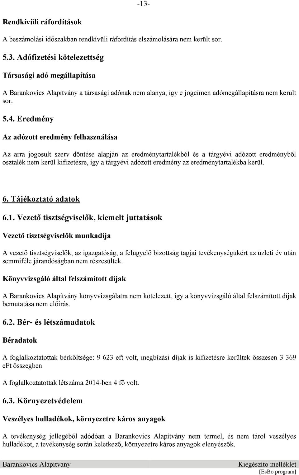 eredmény az eredménytartalékba kerül. 6. Tájékoztató adatok 6.1.