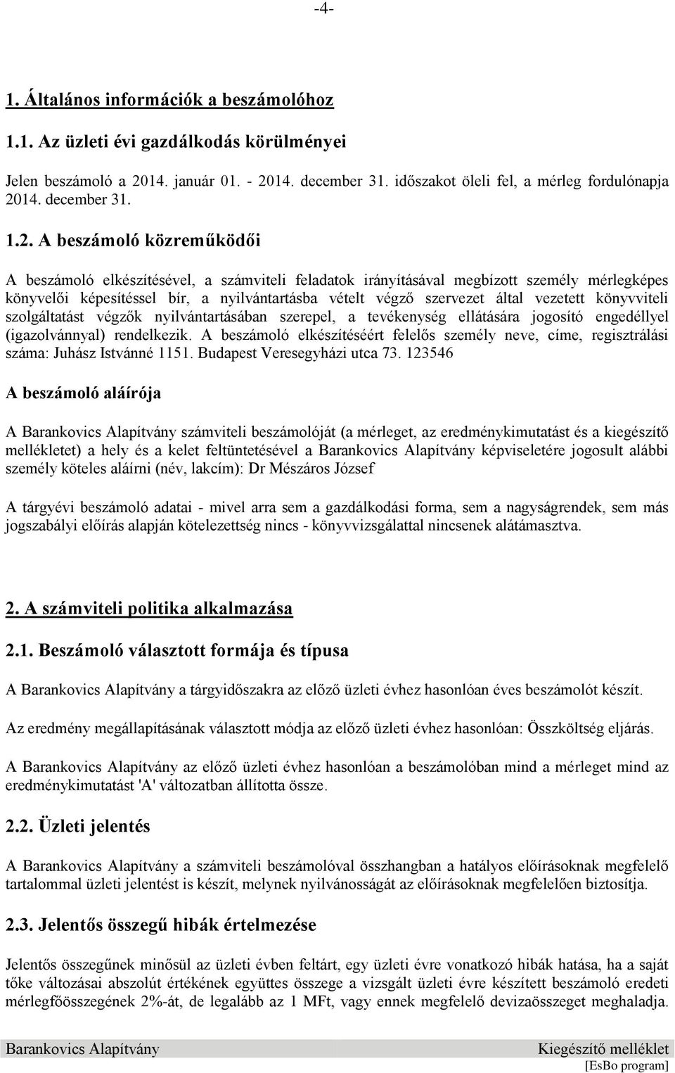 A beszámoló közreműködői A beszámoló elkészítésével, a számviteli feladatok irányításával megbízott személy mérlegképes könyvelői képesítéssel bír, a nyilvántartásba vételt végző szervezet által