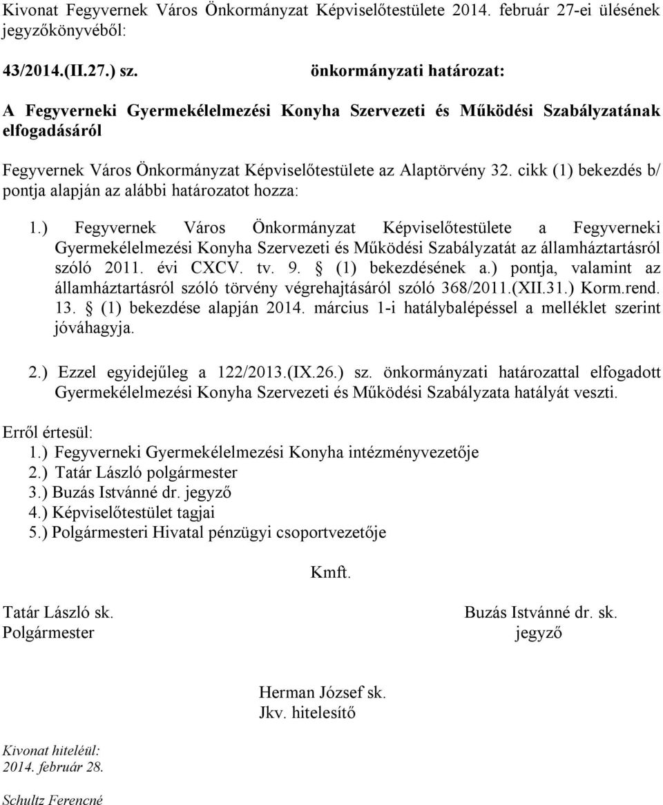 cikk (1) bekezdés b/ pontja alapján az alábbi határozatot hozza: 1.