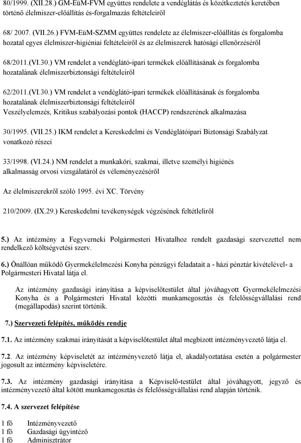 ) VM rendelet a vendéglátó-ipari termékek előállításának és forgalomba hozatalának élelmiszerbiztonsági feltételeiről 62/2011.(VI.30.