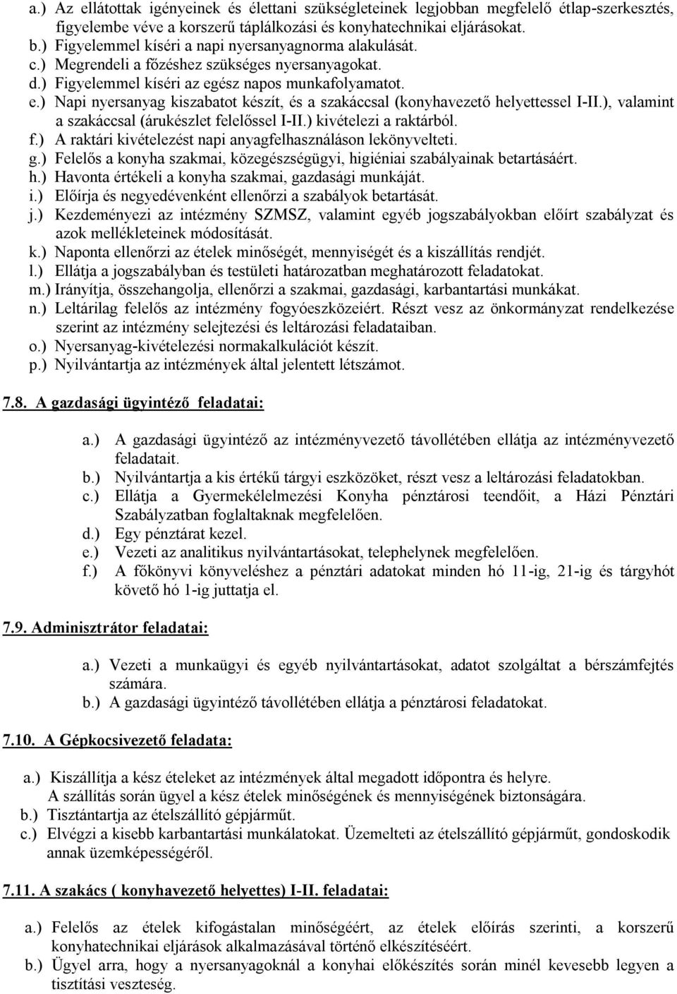 ész napos munkafolyamatot. e.) Napi nyersanyag kiszabatot készít, és a szakáccsal (konyhavezető helyettessel I-II.), valamint a szakáccsal (árukészlet fe