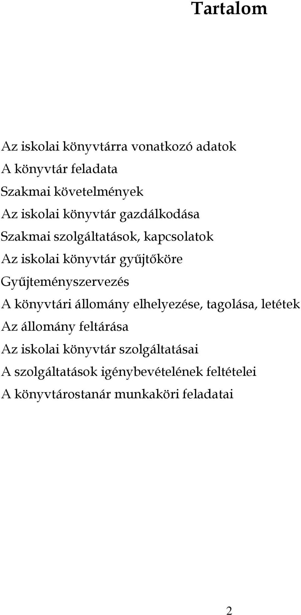 Gyűjteményszervezés A könyvtári állomány elhelyezése, tagolása, letétek Az állomány feltárása Az