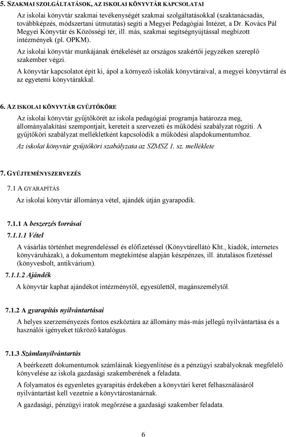 Az iskolai könyvtár munkájának értékelését az országos szakértői jegyzéken szereplő szakember végzi.