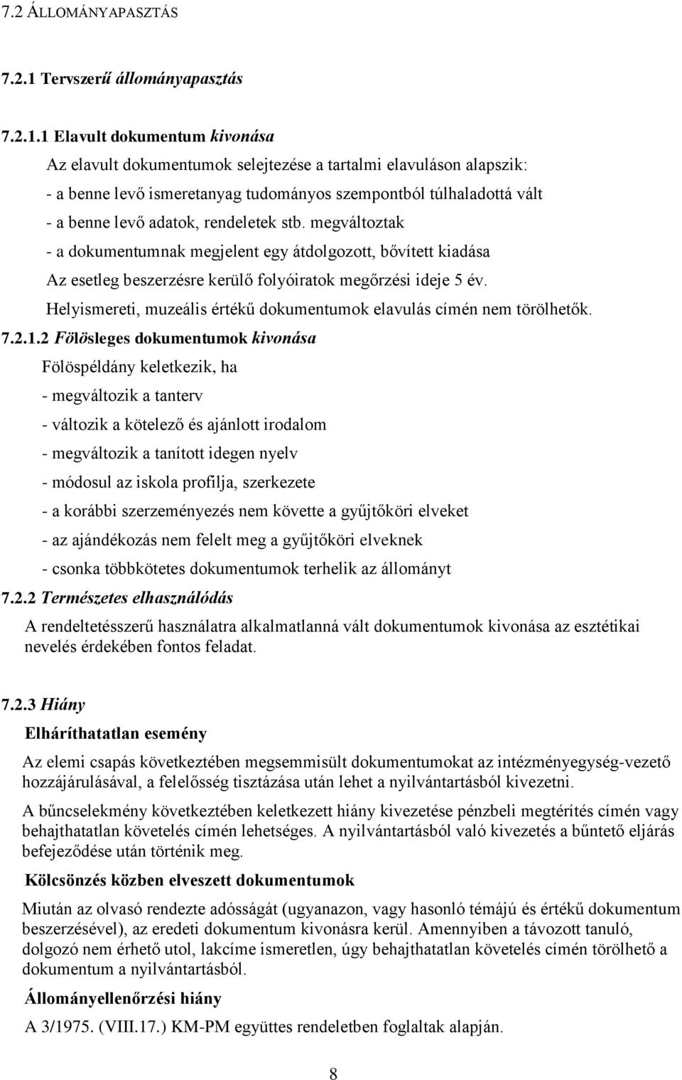 1 Elavult dokumentum kivonása Az elavult dokumentumok selejtezése a tartalmi elavuláson alapszik: - a benne levő ismeretanyag tudományos szempontból túlhaladottá vált - a benne levő adatok,