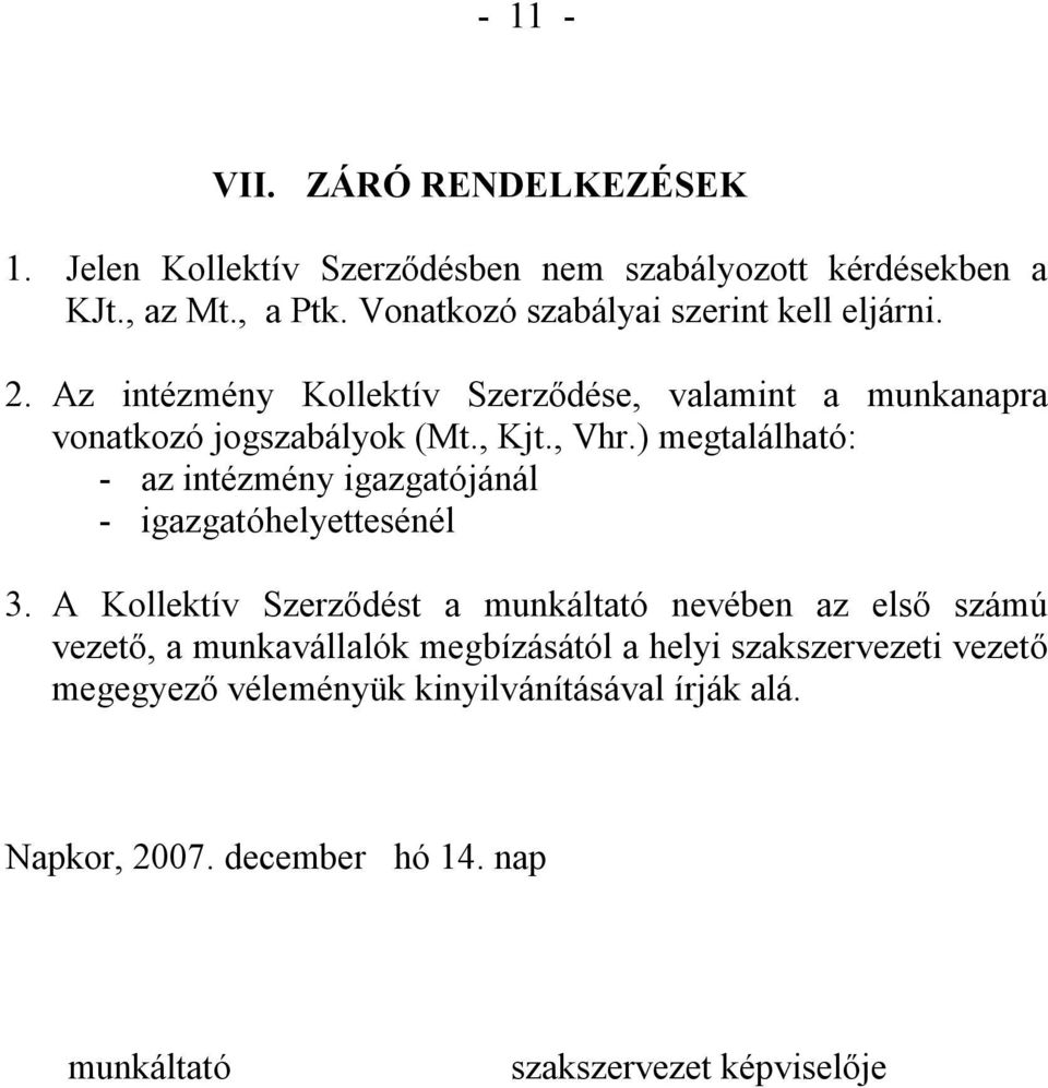) megtalálható: - az intézmény igazgatójánál - igazgatóhelyettesénél 3.