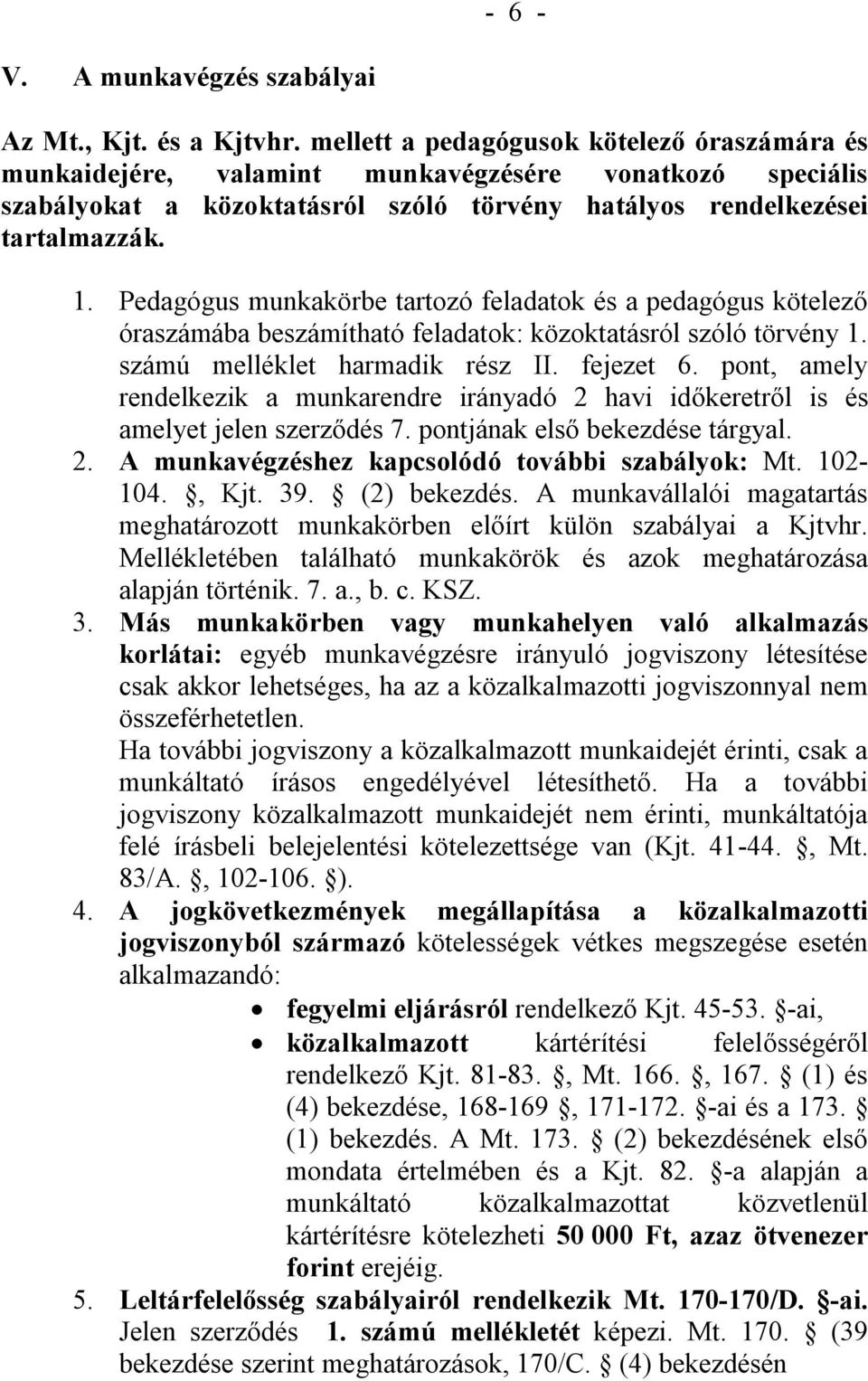 Pedagógus munkakörbe tartozó feladatok és a pedagógus kötelező óraszámába beszámítható feladatok: közoktatásról szóló törvény 1. számú melléklet harmadik rész II. fejezet 6.