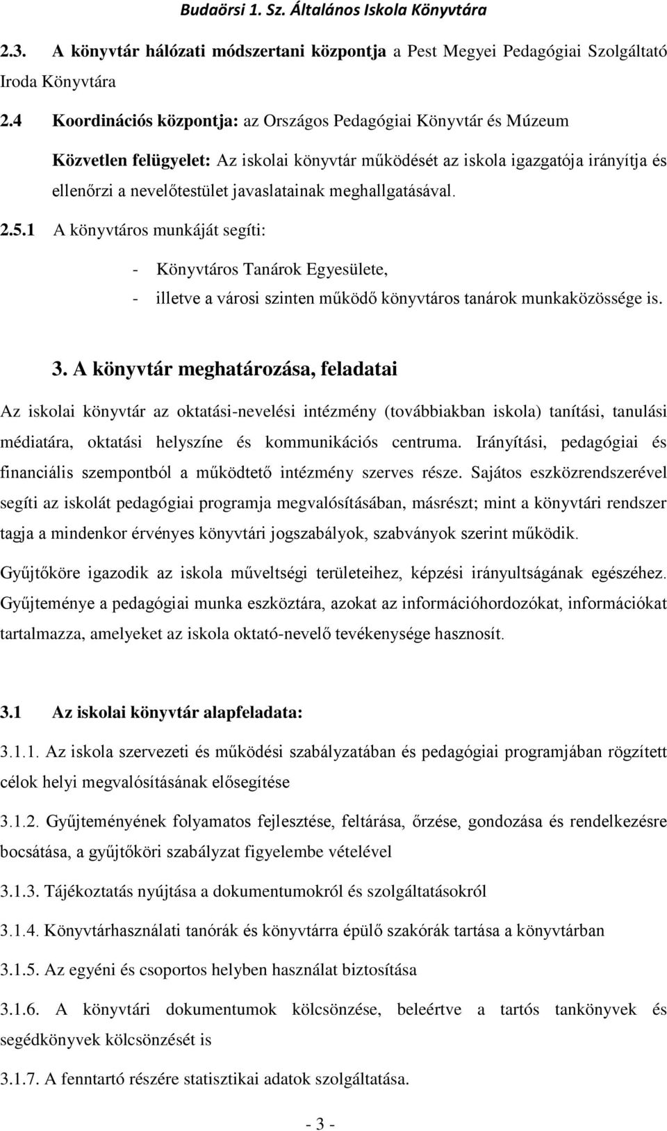 meghallgatásával. 2.5.1 A könyvtáros munkáját segíti: - Könyvtáros Tanárok Egyesülete, - illetve a városi szinten működő könyvtáros tanárok munkaközössége is. 3.