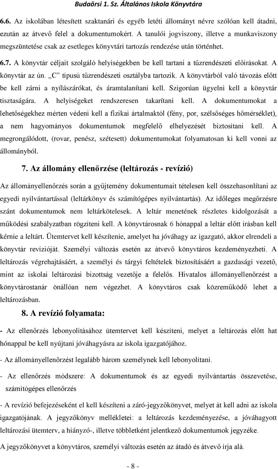 A könyvtár céljait szolgáló helyiségekben be kell tartani a tűzrendészeti előírásokat. A könyvtár az ún. C típusú tűzrendészeti osztályba tartozik.