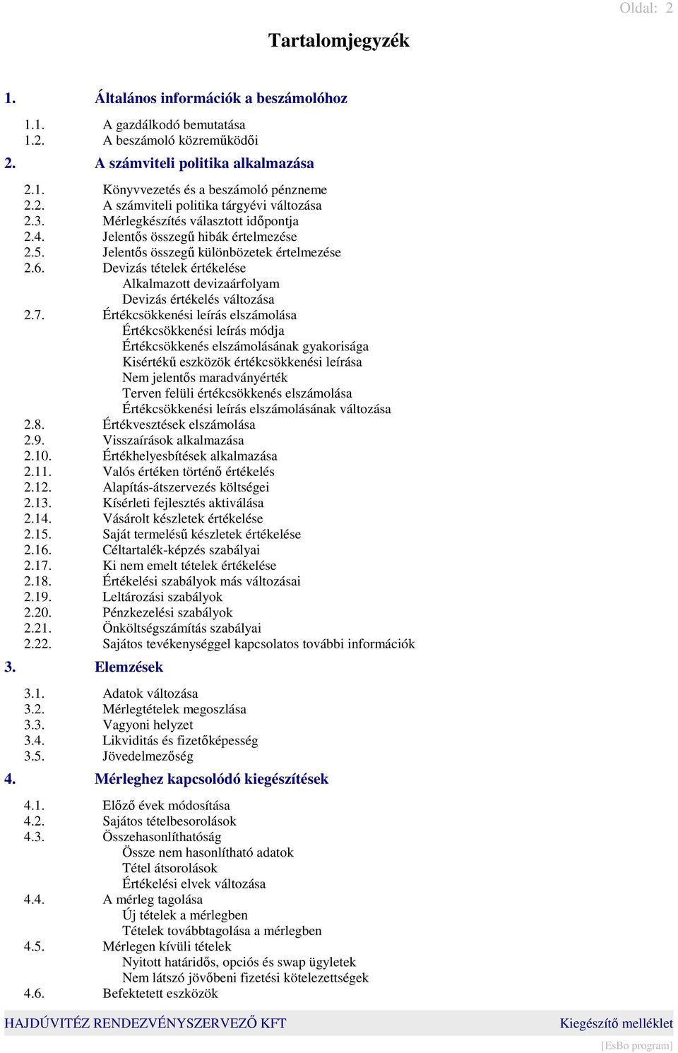 Devizás tételek értékelése Alkalmazott devizaárfolyam Devizás értékelés változása 2.7.