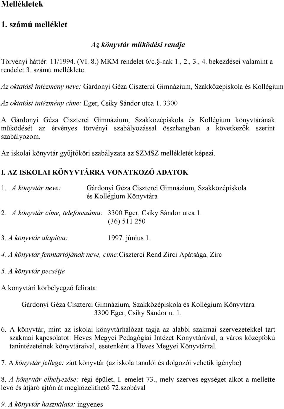 3300 A Gárdonyi Géza Ciszterci Gimnázium, Szakközépiskola és Kollégium könyvtárának működését az érvényes törvényi szabályozással összhangban a következők szerint szabályozom.