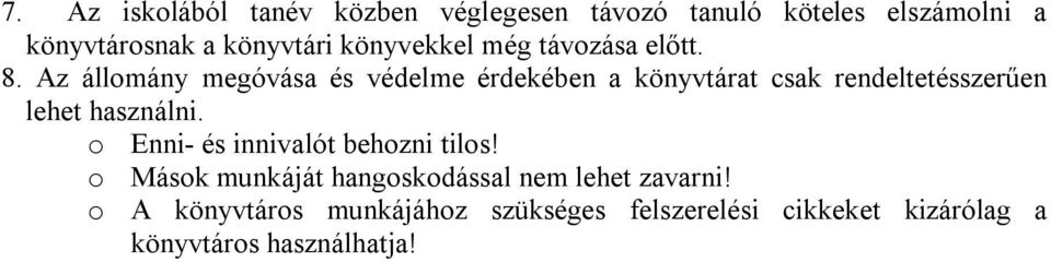 Az állomány megóvása és védelme érdekében a könyvtárat csak rendeltetésszerűen lehet használni.