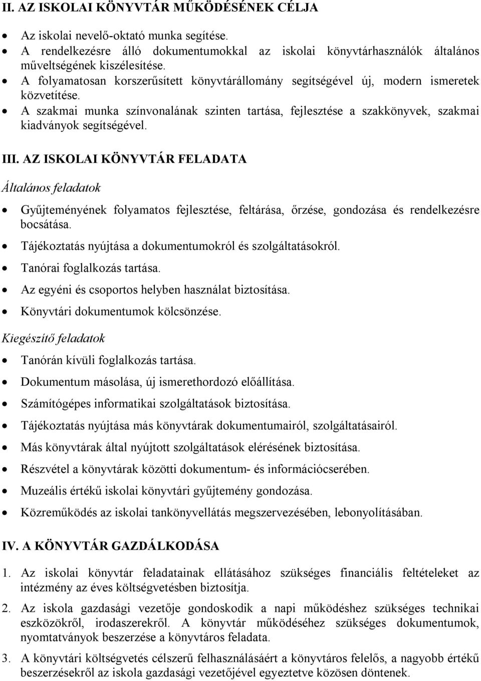 III. AZ ISKOLAI KÖNYVTÁR FELADATA Általános feladatok Gyűjteményének folyamatos fejlesztése, feltárása, őrzése, gondozása és rendelkezésre bocsátása.