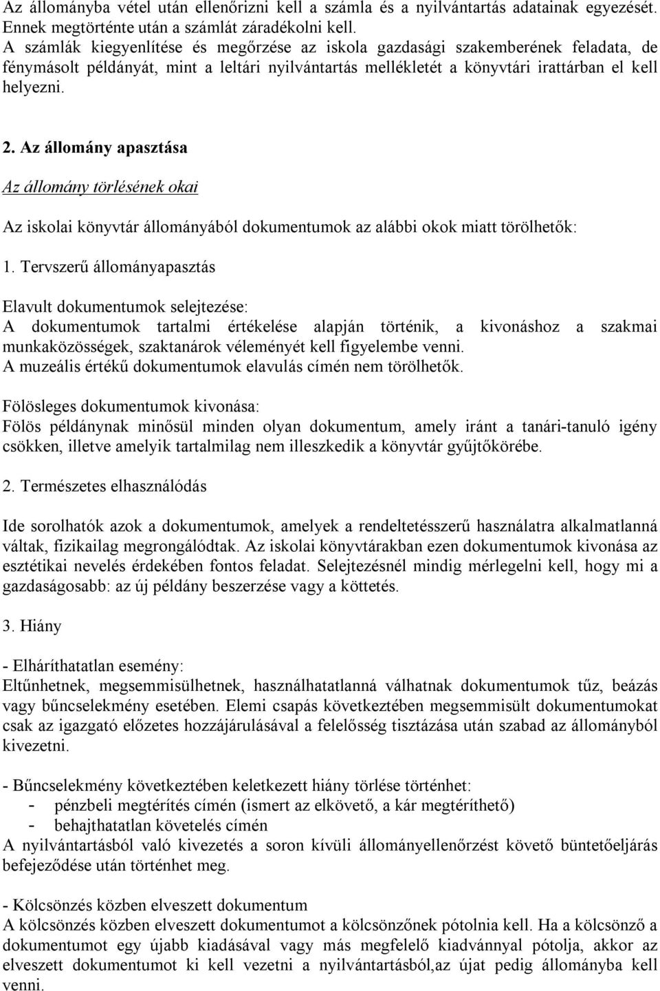 Az állomány apasztása Az állomány törlésének okai Az iskolai könyvtár állományából dokumentumok az alábbi okok miatt törölhetők: 1.