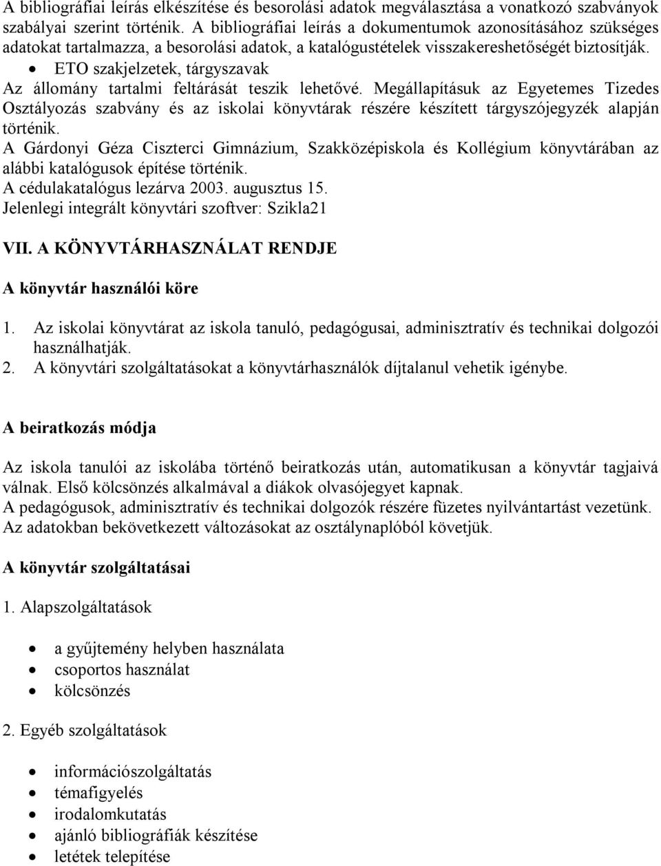 ETO szakjelzetek, tárgyszavak Az állomány tartalmi feltárását teszik lehetővé.